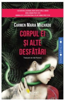 Carmen Maria Machado - Corpul ei si alte desfatari