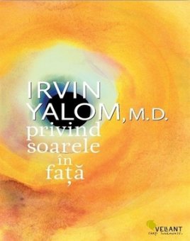 Irvin Yalom - Privind soarele in fata