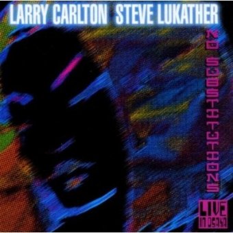 Larry Carlton And Luka - No Substitutions: Live In Osaka