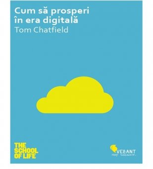 Tom Chatfield - Cum sa prosperi in era digitala