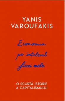Yanis Varoufakis - Economia pe intelesul fiicei mele