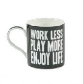 Cana cu mesaj - Work Less Play More Enjoy Life