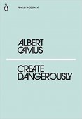 Create Dangerously / Albert Camus