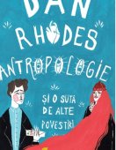 Dan Rhodes - Antropologie si o suta de alte povestiri