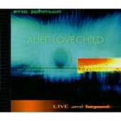 Eric Johnson - Alien Love Child Live and Beyond