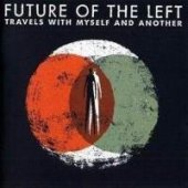 Future Of The Left - Travels With Myself and Another
