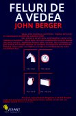 John Berger - Feluri de a vedea