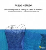 Pablo Neruda - Douazeci de poeme de iubire si un cantec de disperare