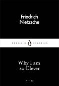Why I Am So Clever / Friedrich Nietzsche